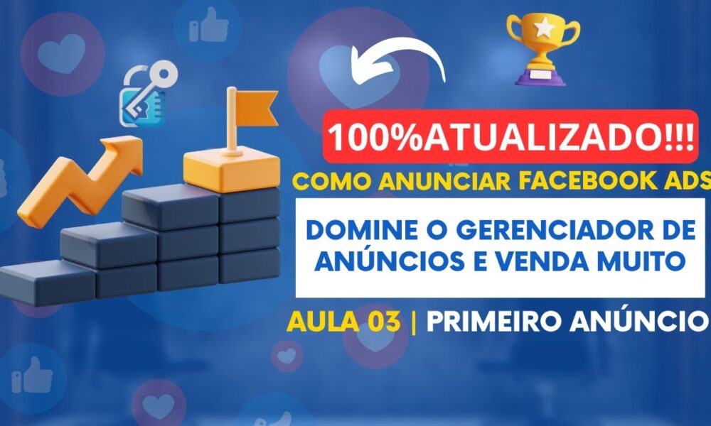 Facebook Ads Do Zero Aprenda A Criar Sua Primeira Campanha No