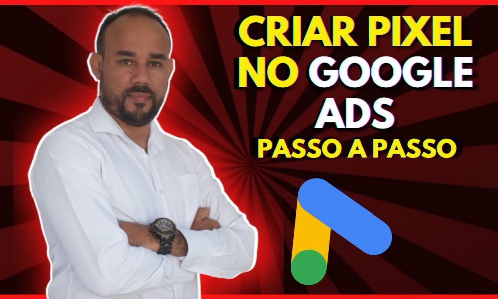 Como Criar e Instalar o Pixel de Conversão do Google (Passo a Passo ...
