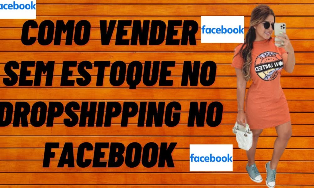 como vender sem estoque no dropshipping no facebook - Foco Digital