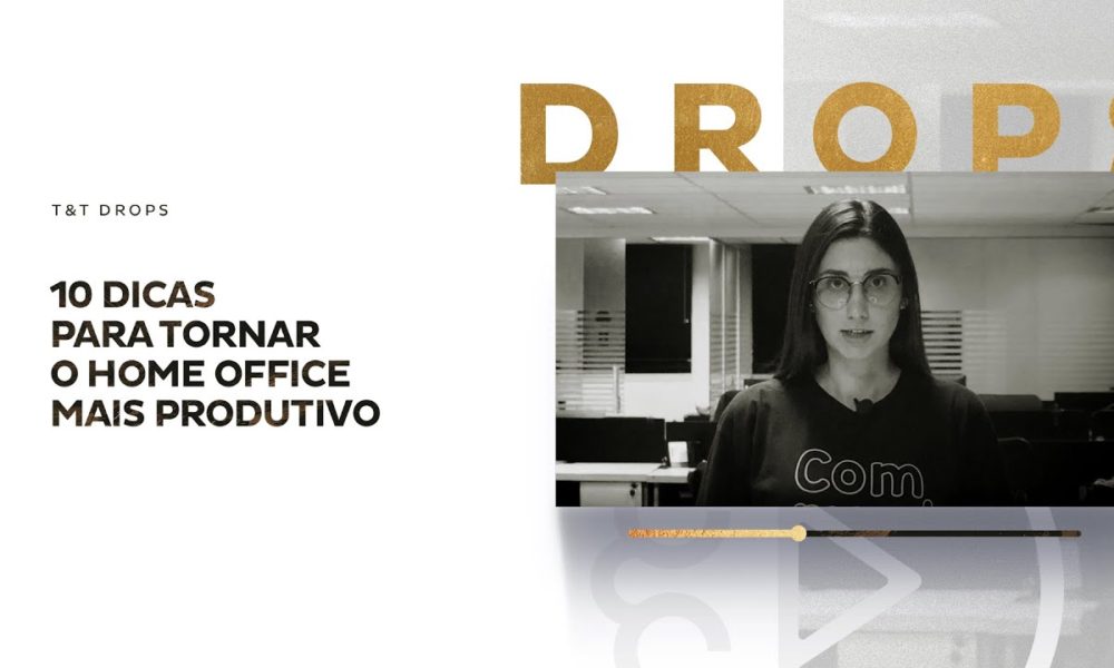 T&T Drops | 10 dicas para tornar o Home Office mais produtivo - Foco ...