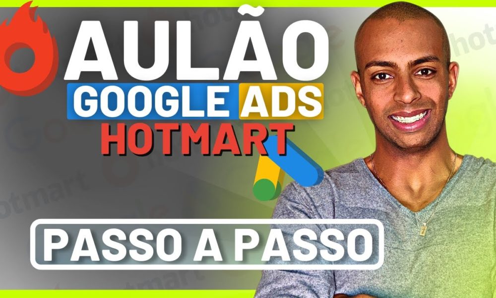 COMO ANUNCIAR NO GOOGLE ADS HOTMART – AULÃO [PASSO A PASSO] - Foco Digital