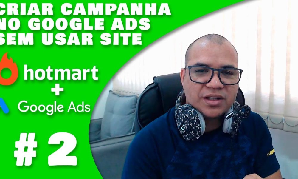 Como Criar anúncios/campanhas no Google ADS para Vender na Hotmart do ...