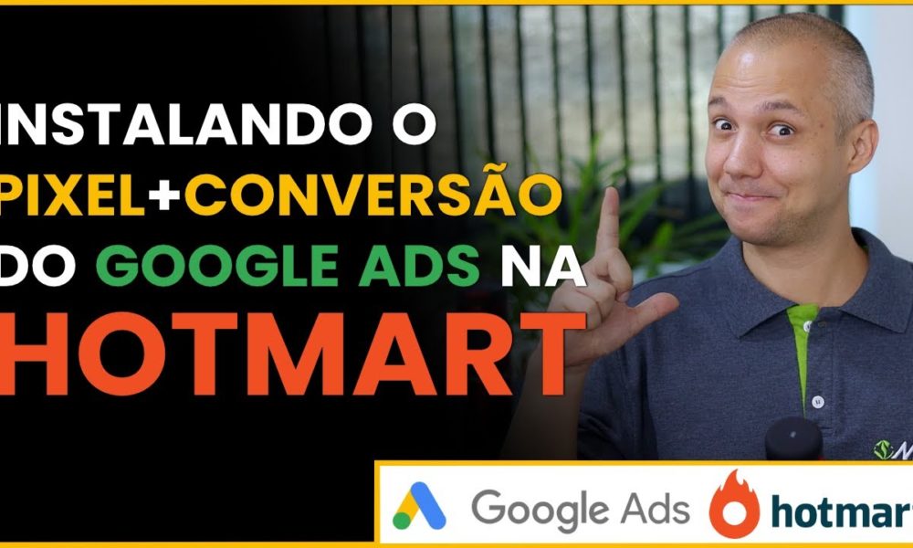 Como instalar o pixel do Google ADS na Hotmart e configurar a tag de ...