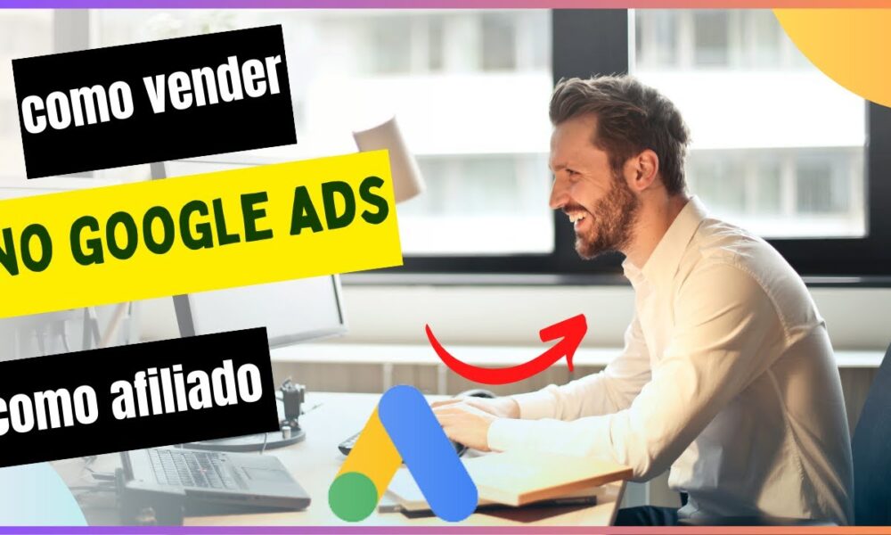 📺 Aprenda a Vender como Afiliado no Google Ads 💰🔥 | Guia Completo 💼 ...