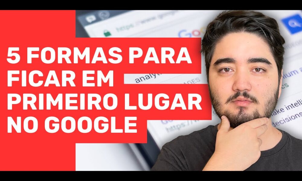 5 FORMAS PARA FICAR EM PRIMEIRO LUGAR NO GOOGLE Foco