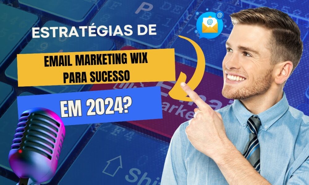 Estratégias De Email Marketing Wix Para Sucesso Em 2024? - Foco Digital