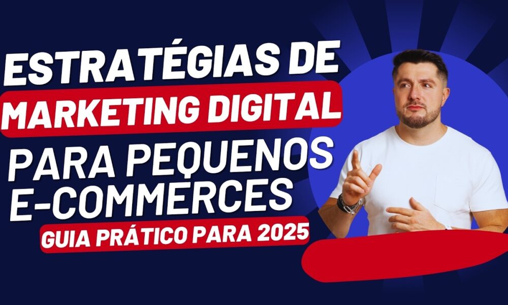 Estratégias de Marketing Digital para Pequenos E-commerces: Guia ...