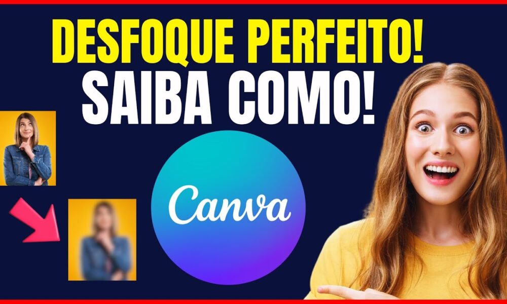 COMO DESFOCAR IMAGEM NO CANVA - Foco Digital