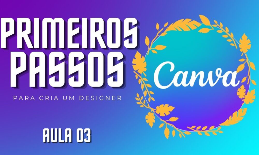 Primeiros passos na criação de um design no canva – Aula 003 - Foco Digital