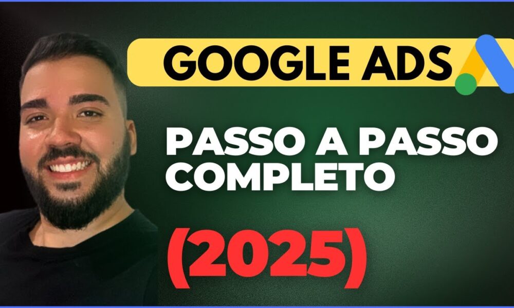COMO ANUNCIAR NO GOOGLE ADS 2025 – PASSO A PASSO ATUALIZADO - Foco Digital