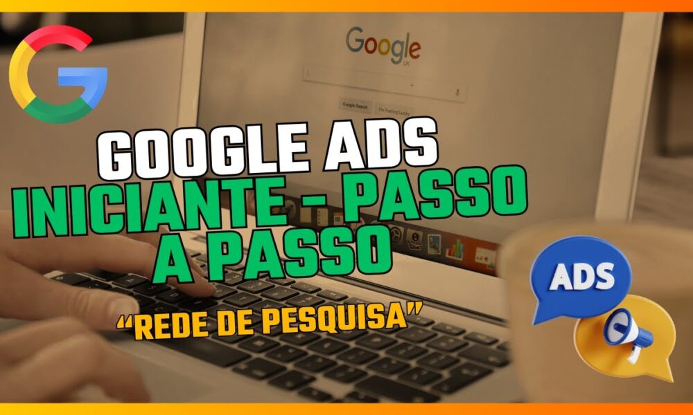 COMO ANUNCIAR EM GOOGLE ADS DO ZERO – PASSO A PASSO 2025. (REDE DE ...