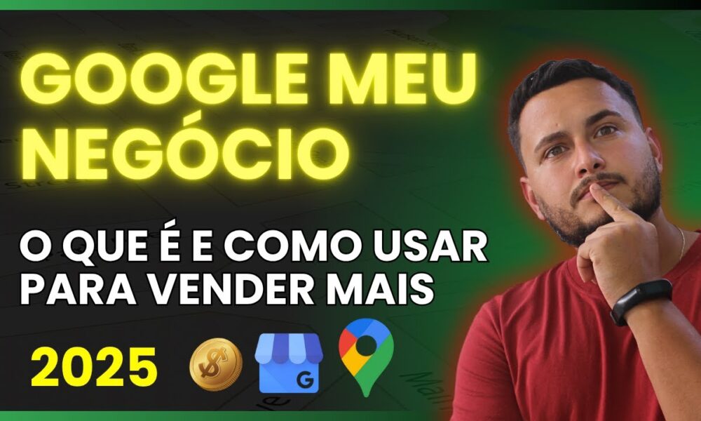 GOOGLE MAPS 2025 | O QUE É E COMO COLOCAR A SUA EMPRESA NO GOOGLE DE ...