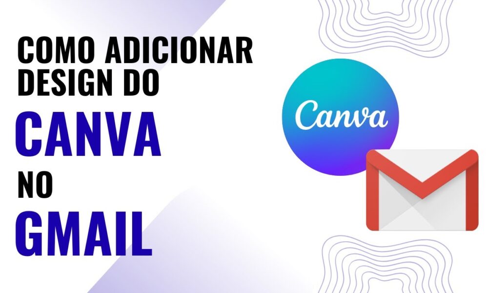 Como adicionar Design do Canva no Gmail - Foco Digital