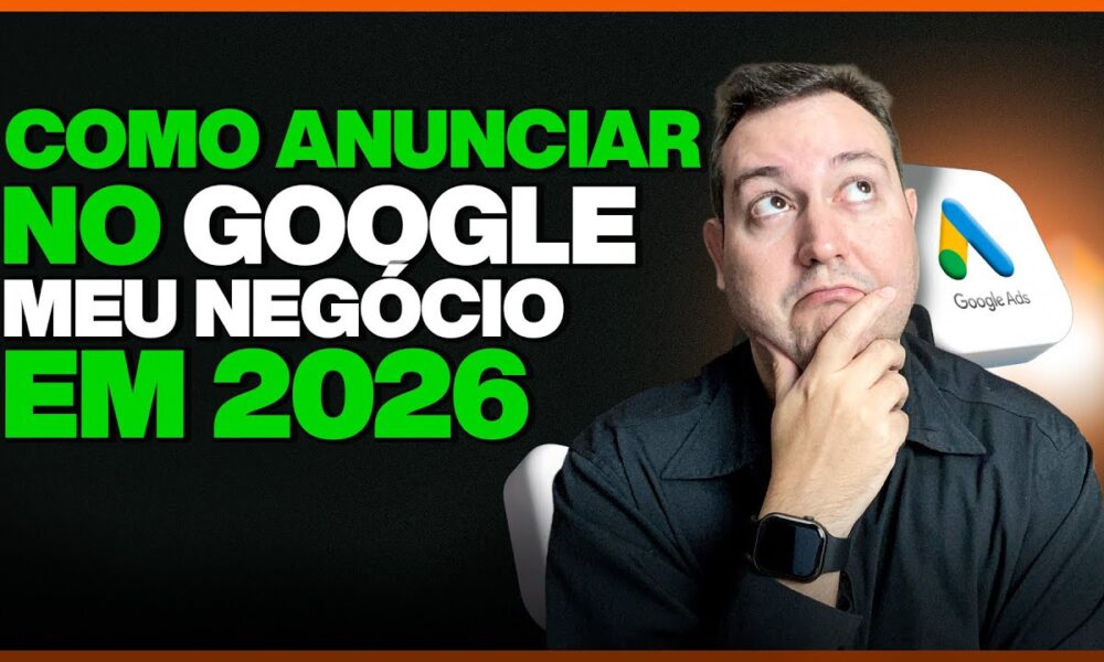 COMO ANUNCIAR NO GOOGLE MEU NEGÓCIO EM 2026 - Foco Digital