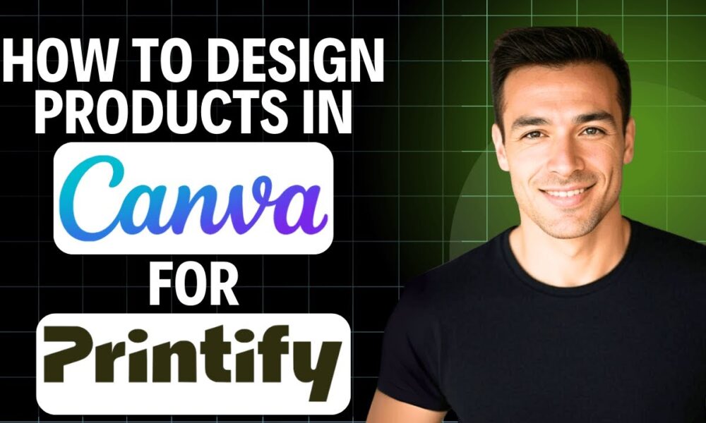 How to Design Products in Canva for Printify – 2026 Beginner’s Guide ...